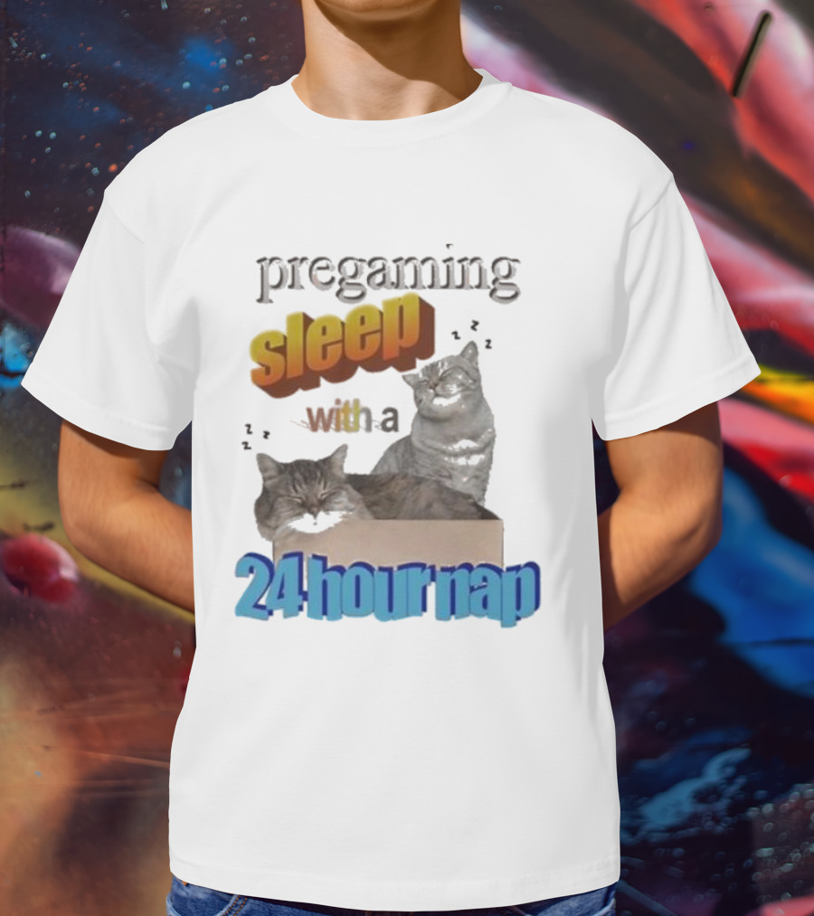 Pregaming Sleep With A 24 Hour Nap Cats In Box T-Shirt