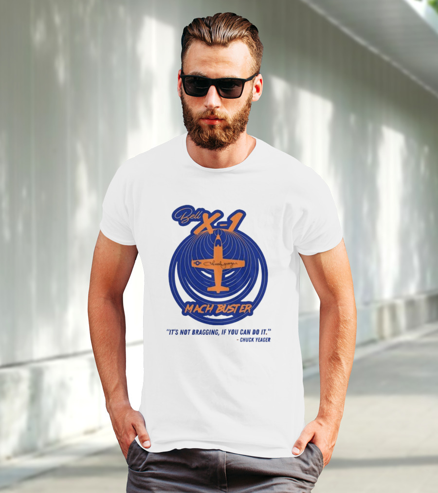 Bell X-1 Chuck Yeager Mach Buster It's Not Bragging If You Can Do It T-Shirt