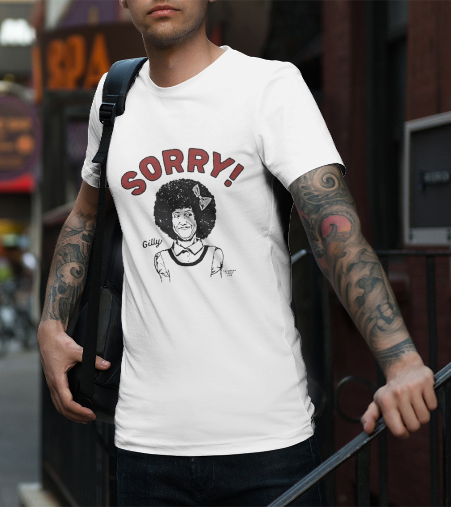 Gilly Sorry Saturday Night Live Sketch Character T-Shirt