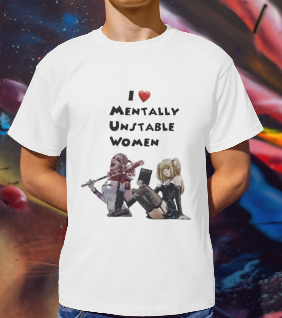 I Love Mentally Unstable Women Harley Quinn And Amane Misa T-Shirt