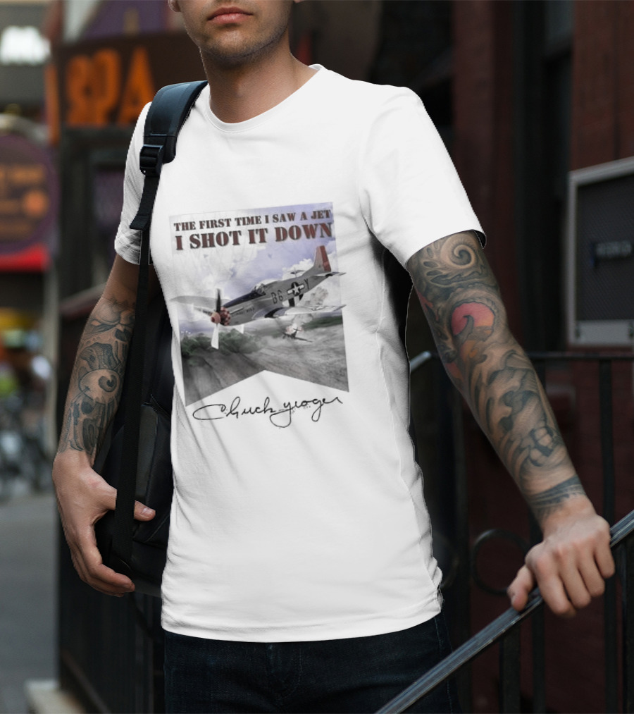The First Time I Saw A Jet I Shot It Down P-51 Chuck Yeager T-Shirt