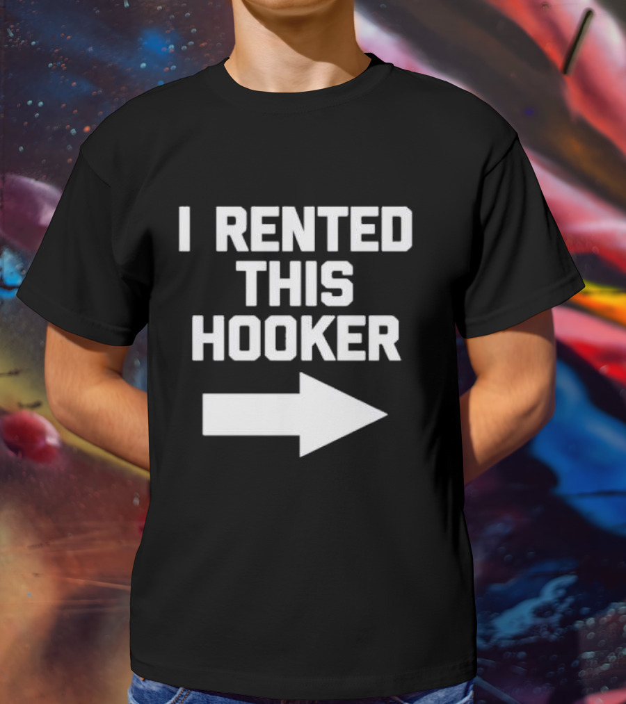 I Rented This Hooker With Directional Arrow T-Shirt