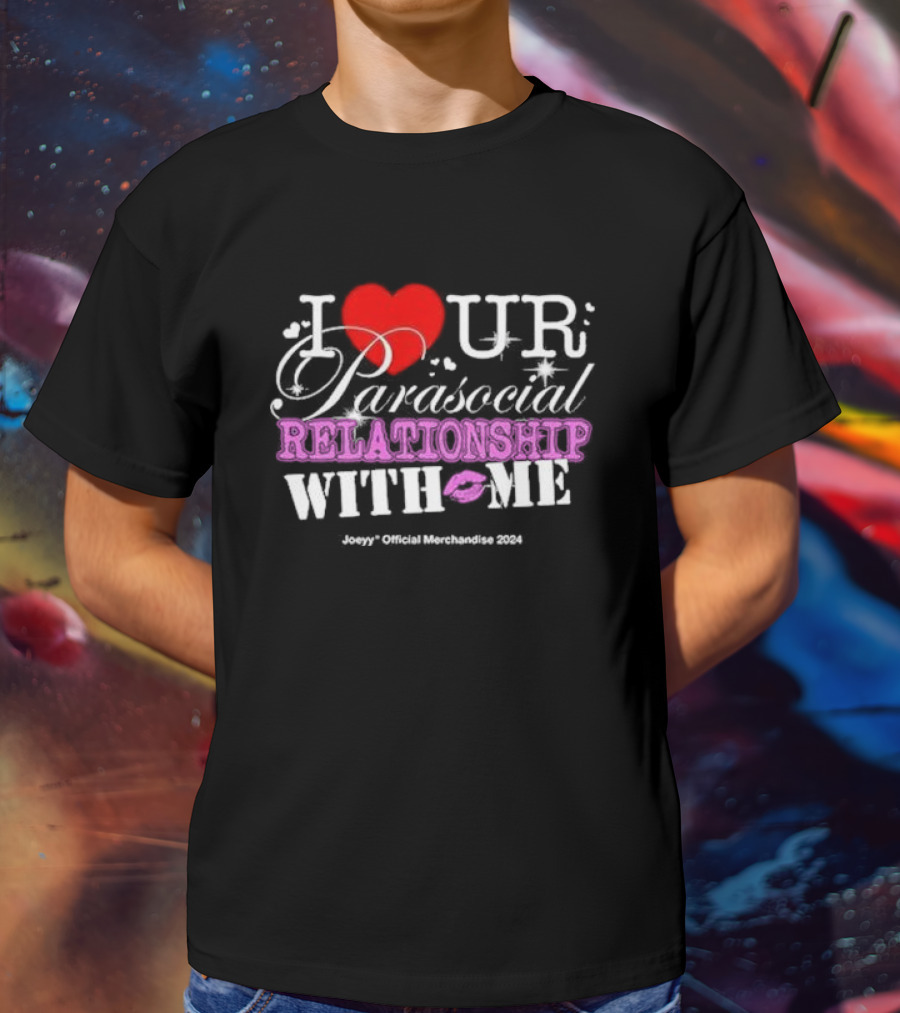 I Love Ur Parasocial Relationship With Me Joeyy Official Merchandise T-Shirt