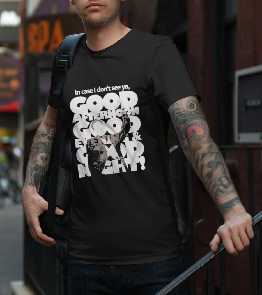 In Case I Don’t See Ya Good Afternoon Good Evening And Good Night Truman Show Reference T-Shirt