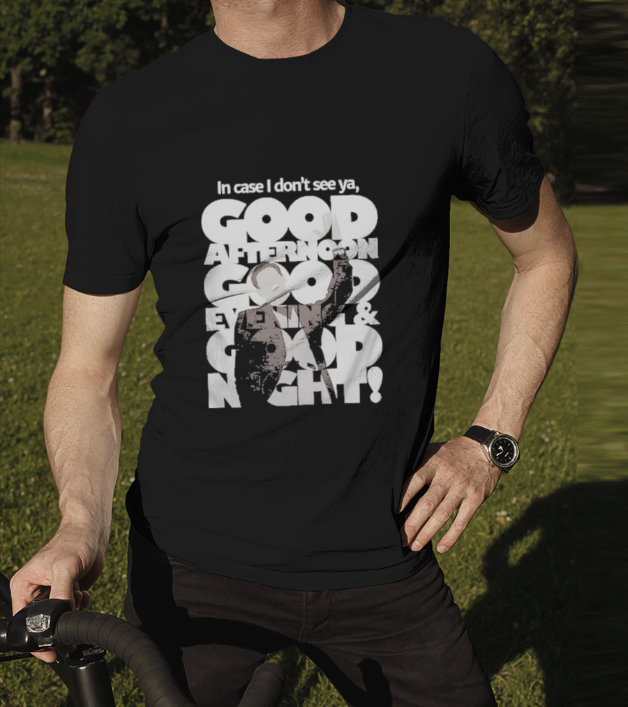 In Case I Don’t See Ya Good Afternoon Good Evening And Good Night Truman Show Reference T-Shirt