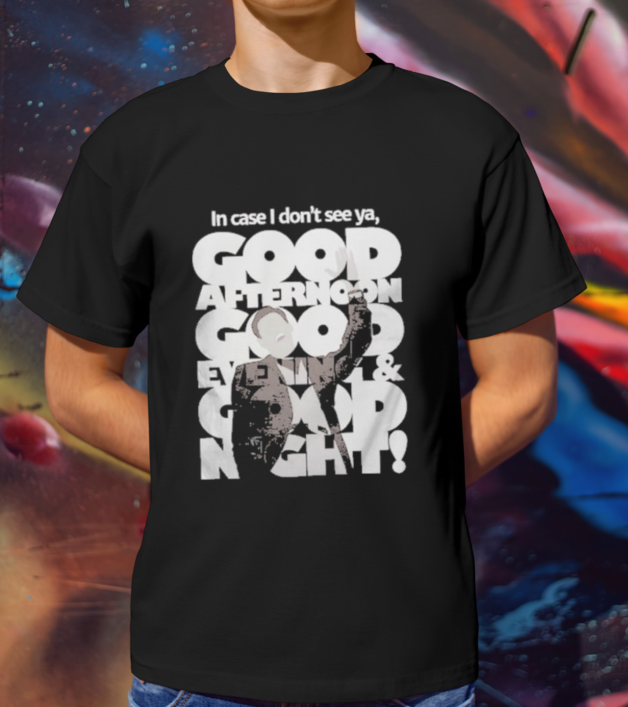 In Case I Don’t See Ya Good Afternoon Good Evening And Good Night Truman Show Reference T-Shirt