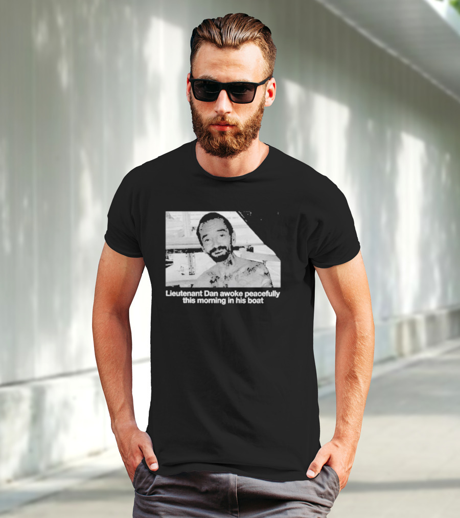 Lieutenant Dan Awoke Peacefully This Morning In His Boat T-Shirt