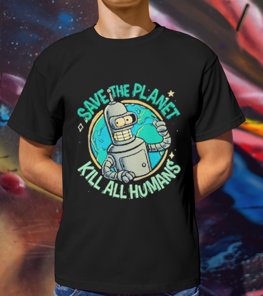 Save The Planet Kill All Humans Futurama Bender Planet Earth T-Shirt