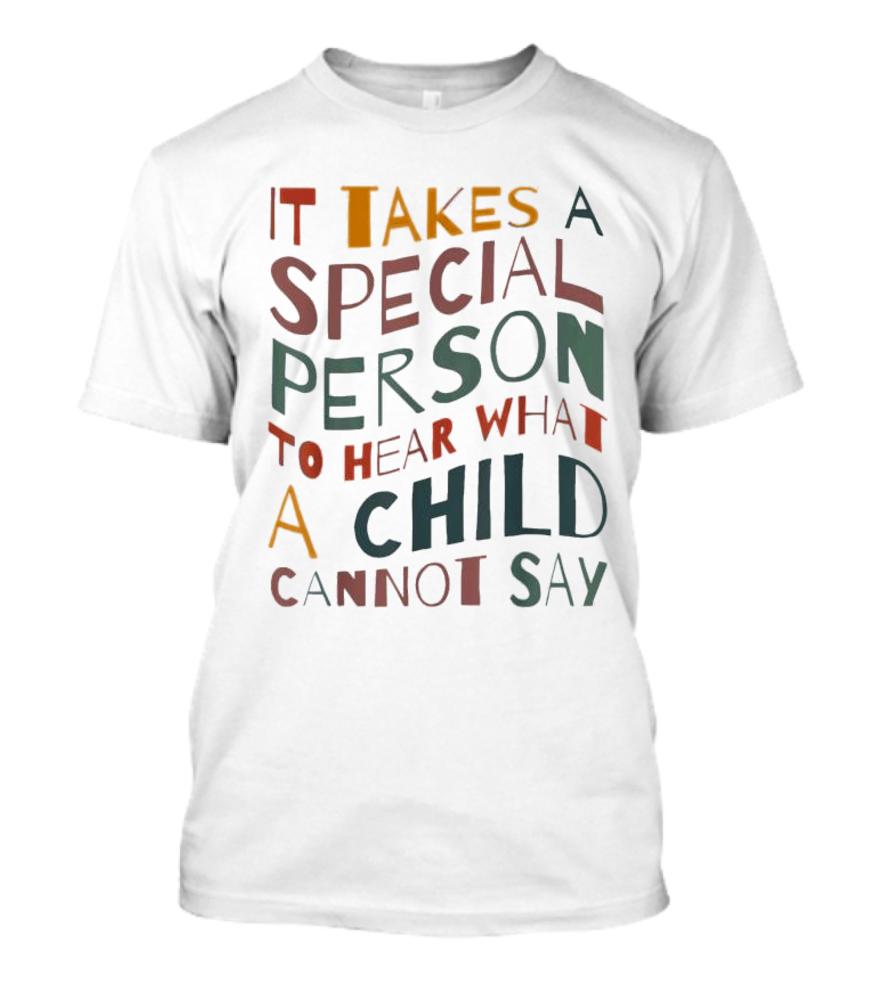 It Takes A Special Person To Hear What A Child Cannot Say Compassionate Understanding Empowerment T-Shirt