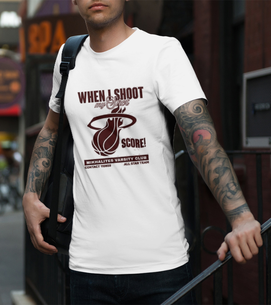 When I Shoot My Shot Score Mikhalites Varsity Club Contact 110803 All Star Team T-Shirt
