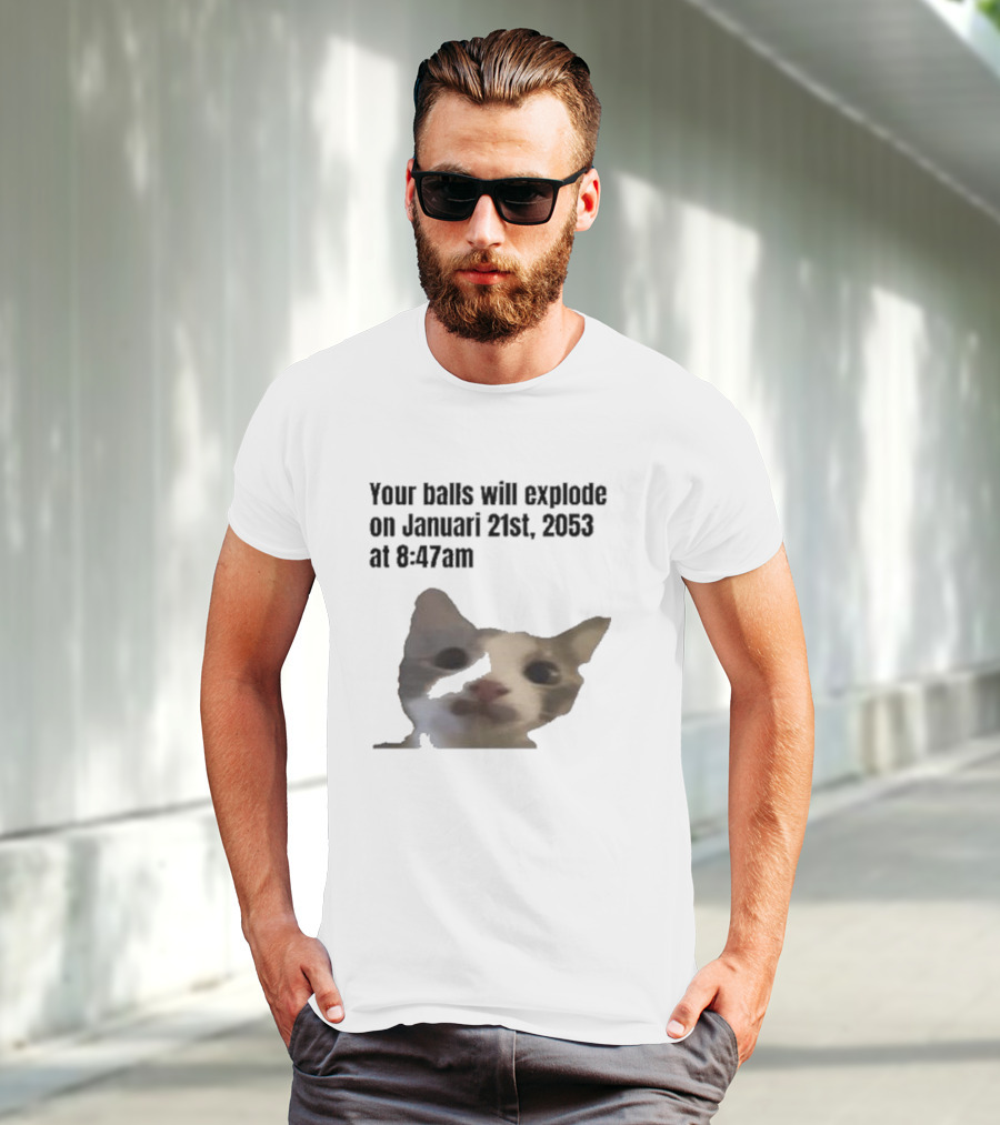 Your Balls Will Explode January 21st 2053 8:47am Cat Meme T-Shirt