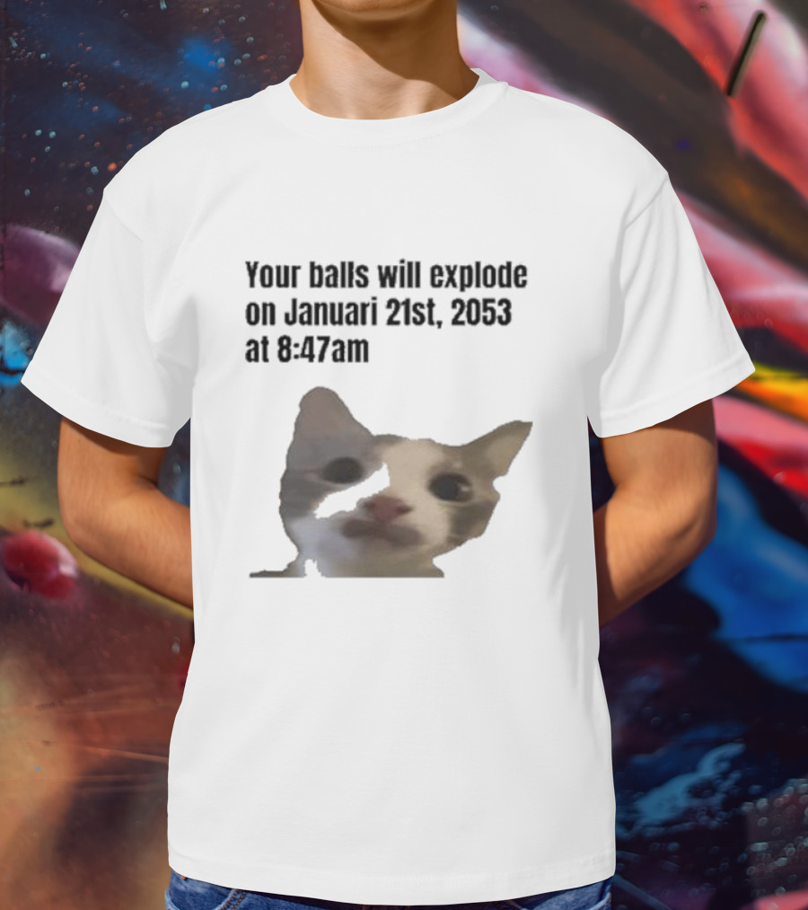 Your Balls Will Explode January 21st 2053 8:47am Cat Meme T-Shirt