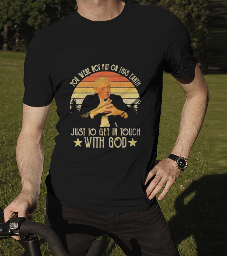 You Were Not Put On This Earth Just To Get In Touch With God Vintage Sunset T-Shirt