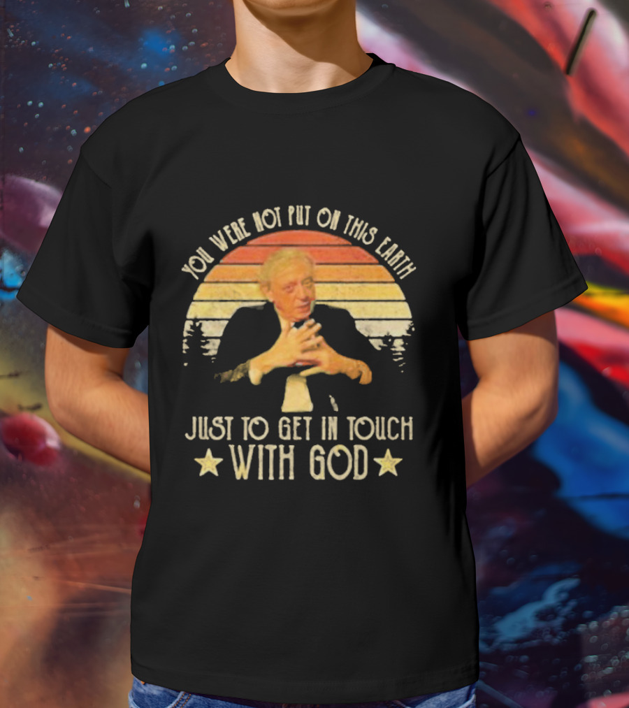 You Were Not Put On This Earth Just To Get In Touch With God Vintage Sunset T-Shirt