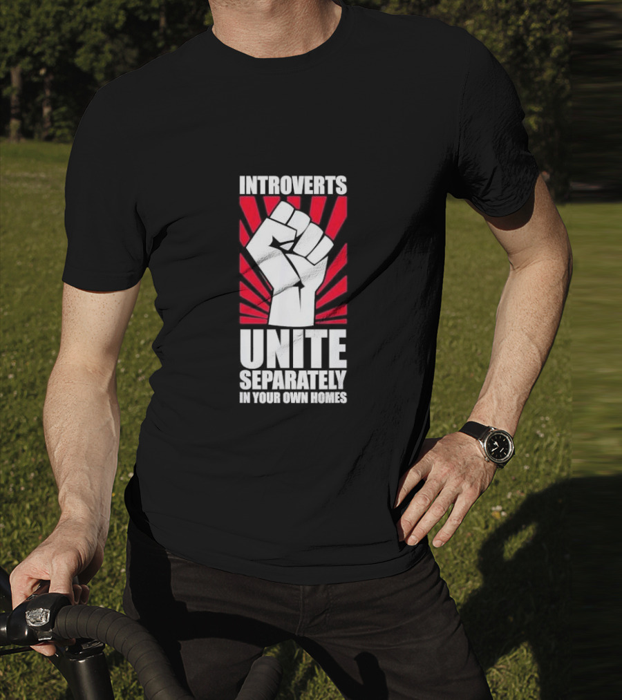Introverts Unite Separately In Your Own Homes Fist T-Shirt