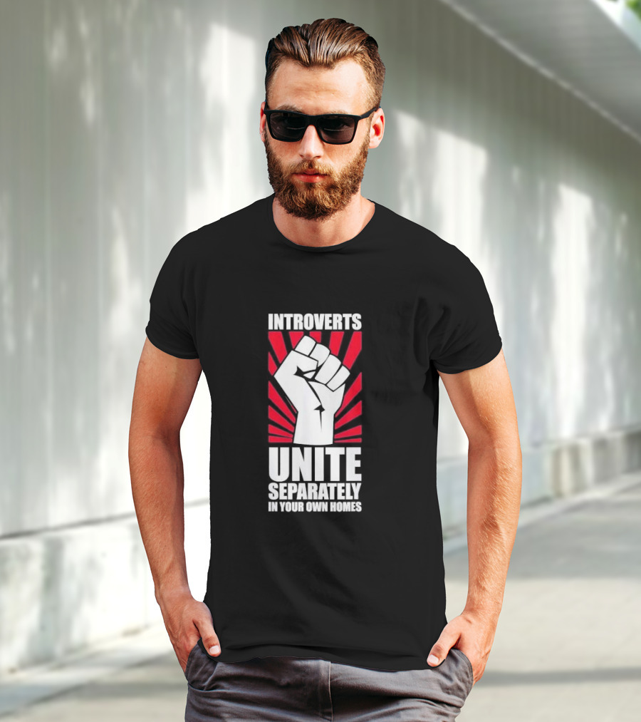 Introverts Unite Separately In Your Own Homes Fist T-Shirt