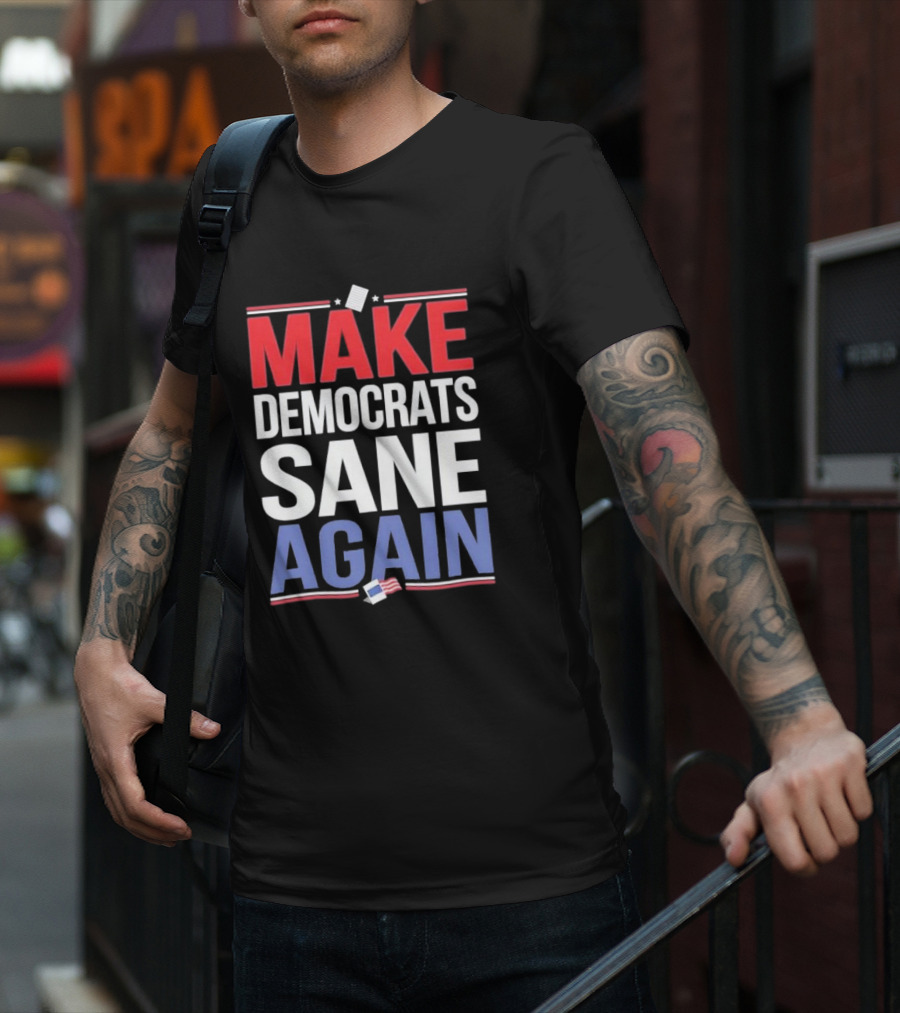 MAKE DEMOCRATS SANE AGAIN American Flag Political T-Shirt