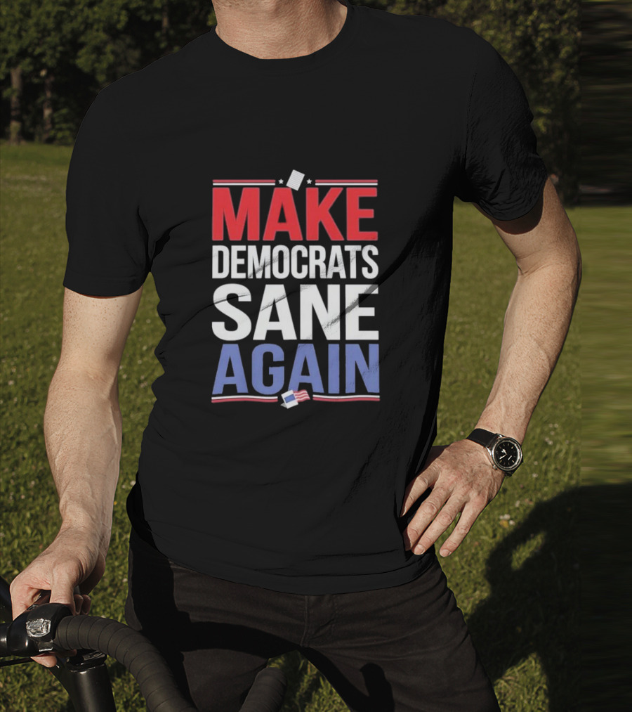 MAKE DEMOCRATS SANE AGAIN American Flag Political T-Shirt