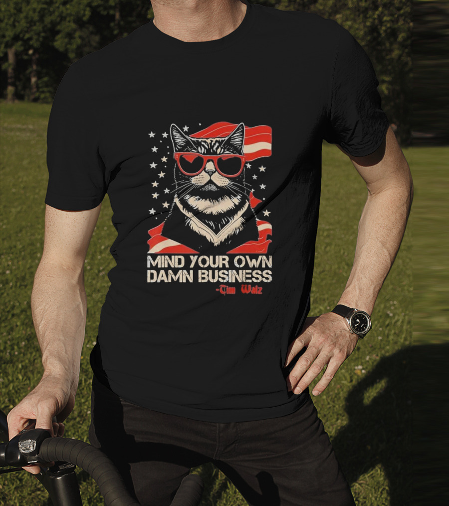 Mind Your Own Damn Business Cat Tim Walz T-Shirt