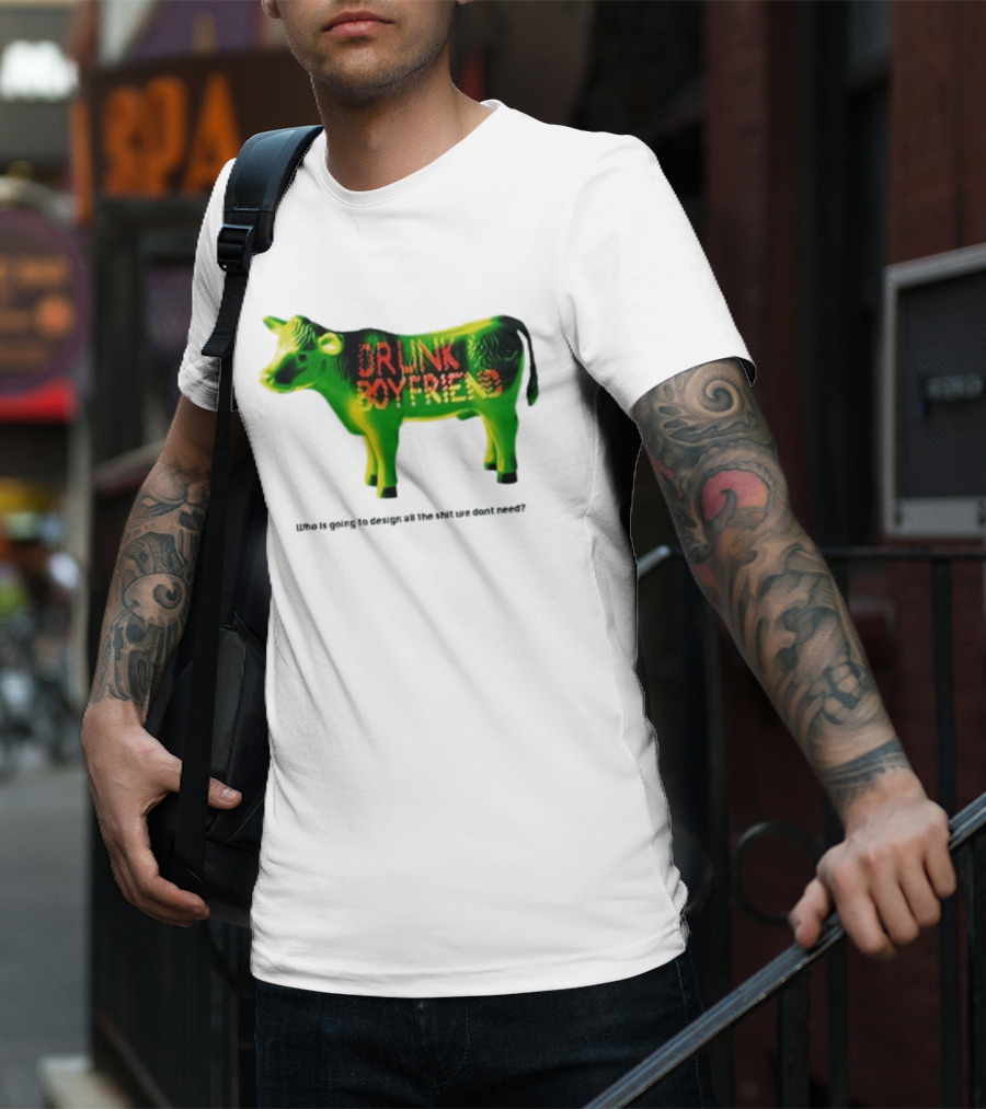 Drunk Boyfriend Who Is Going To Design All The Shit We Don’t Need Cow Figurine T-Shirt