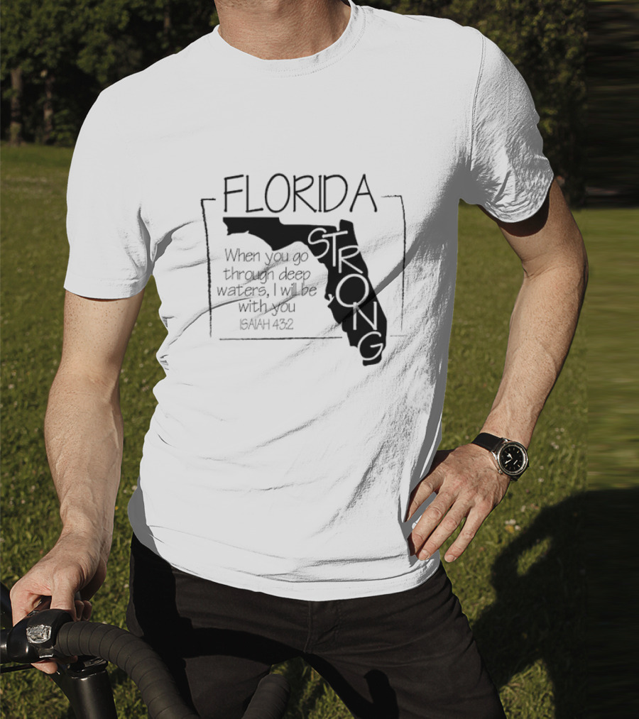 Florida Strong Isaiah 43:2 When You Go Through Deep Waters I'll Be With You T-Shirt