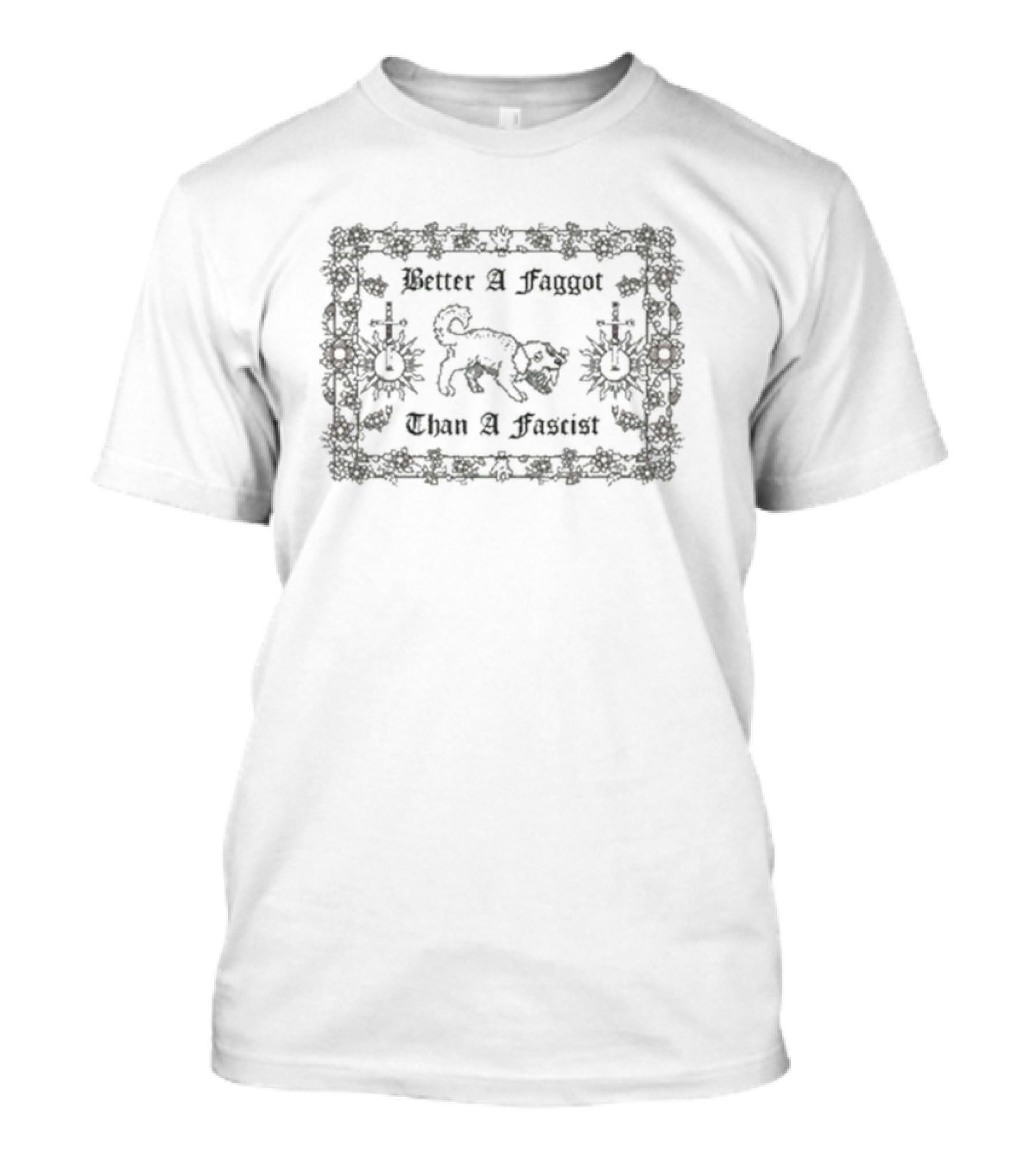 VHS Dogs Better A Faggot Than A Fascist Decorated Floral Border T-Shirt