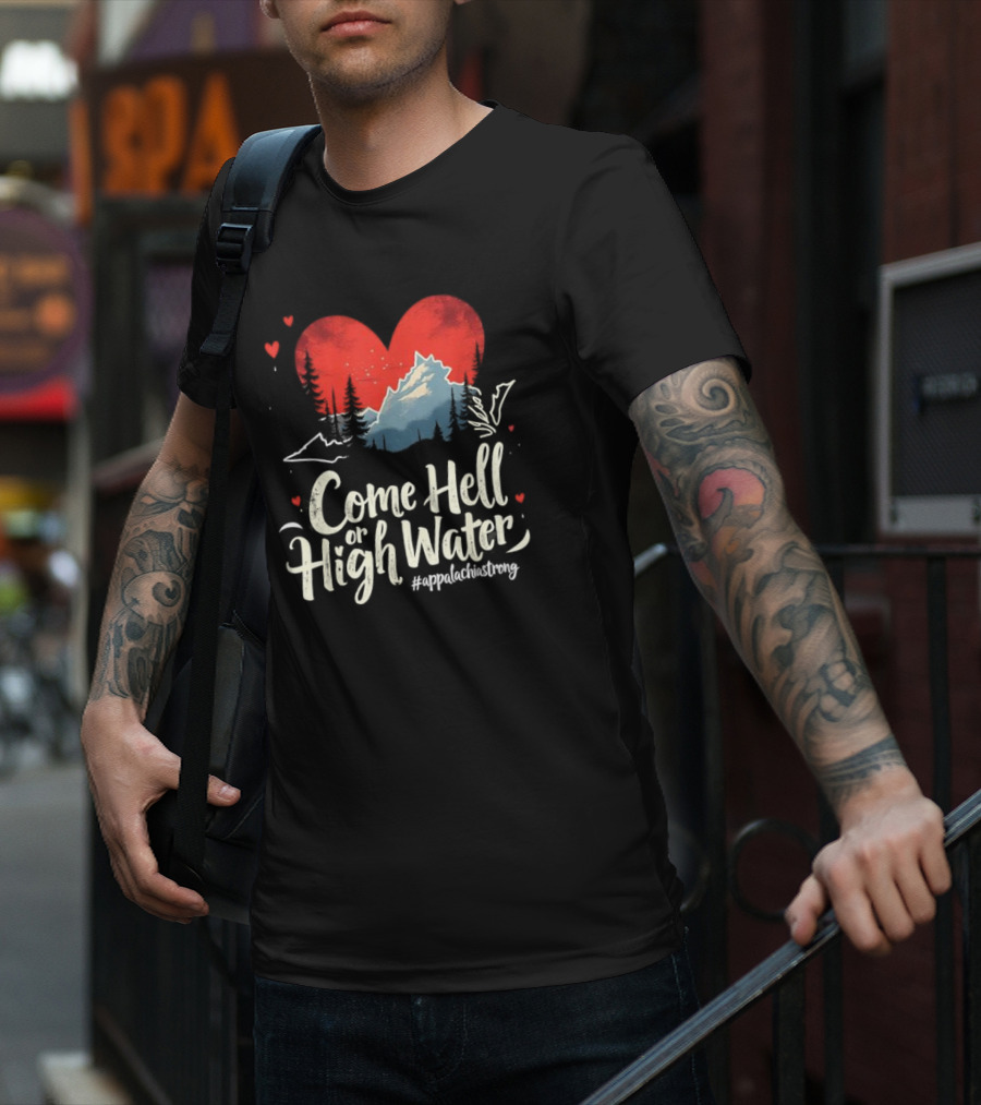 Come Hell Or High Water Appalachia Strong Mountain Heart T-Shirt