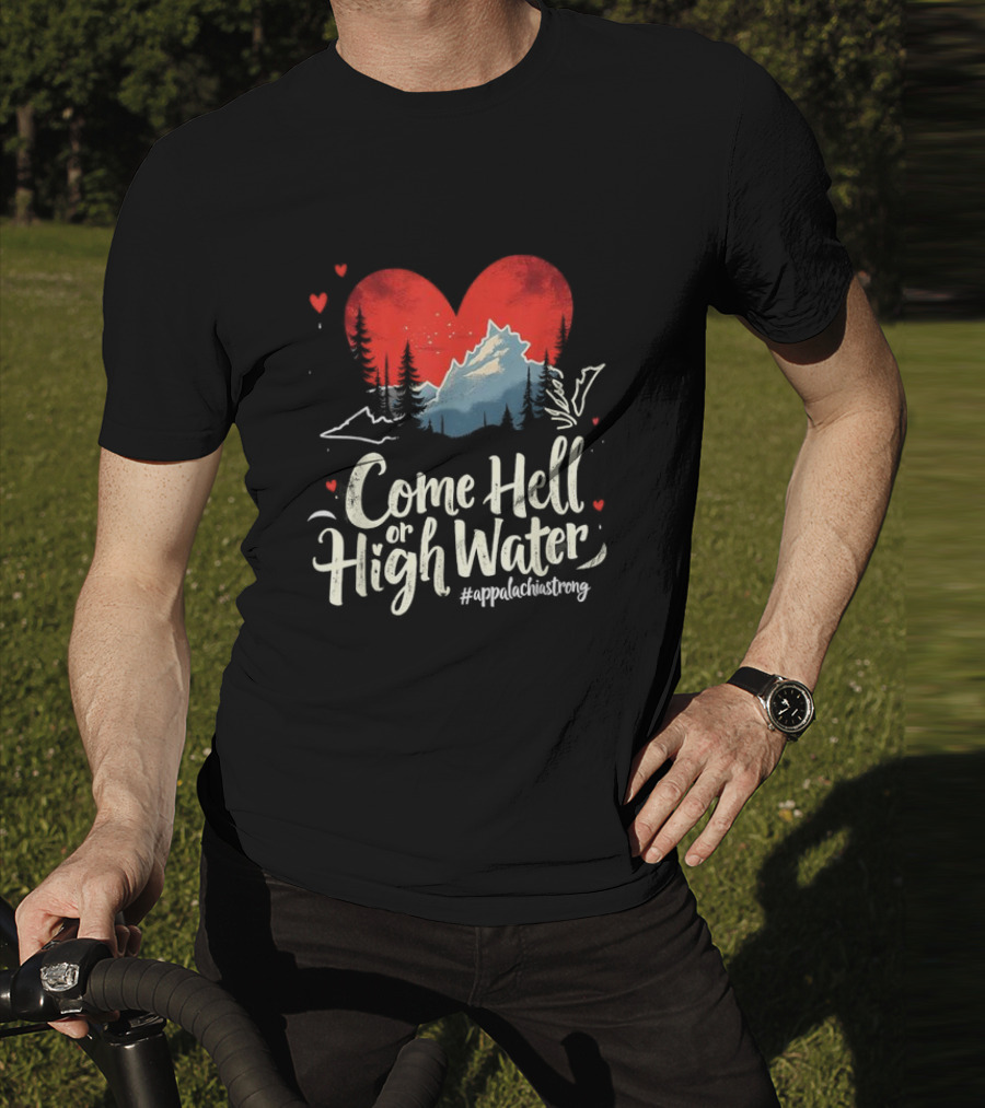 Come Hell Or High Water Appalachia Strong Mountain Heart T-Shirt