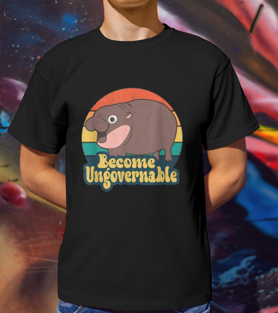 Become Ungovernable Moo Deng Humor Cute Baby Hippo T-Shirt