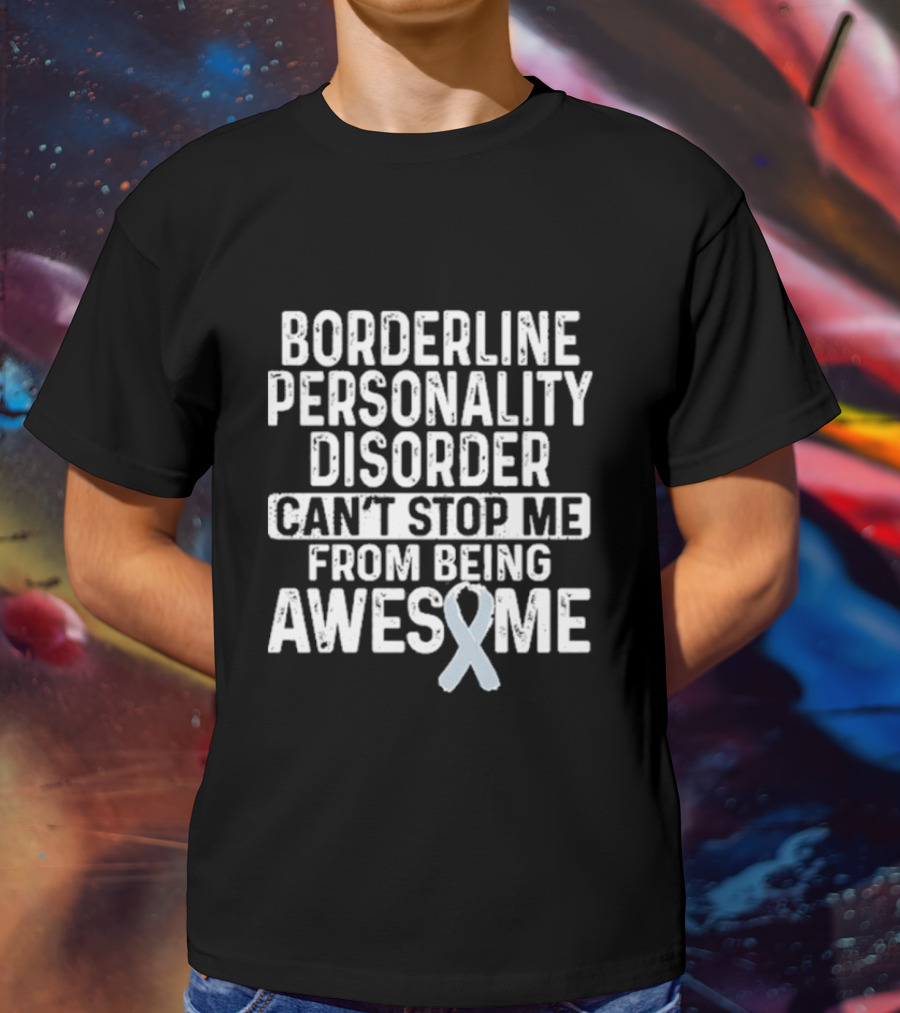 Borderline Personality Disorder Can't Stop Me From Being Awesome Awareness T-Shirt