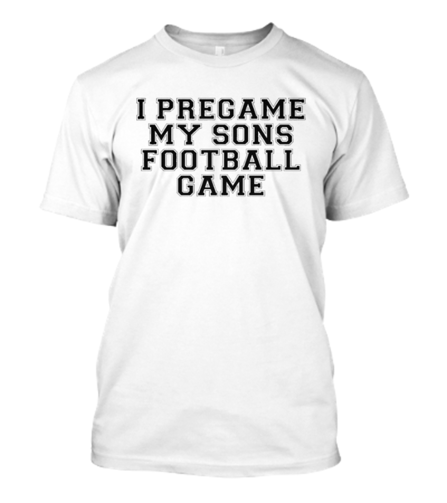 I Pregame My Sons Football Game T-Shirt