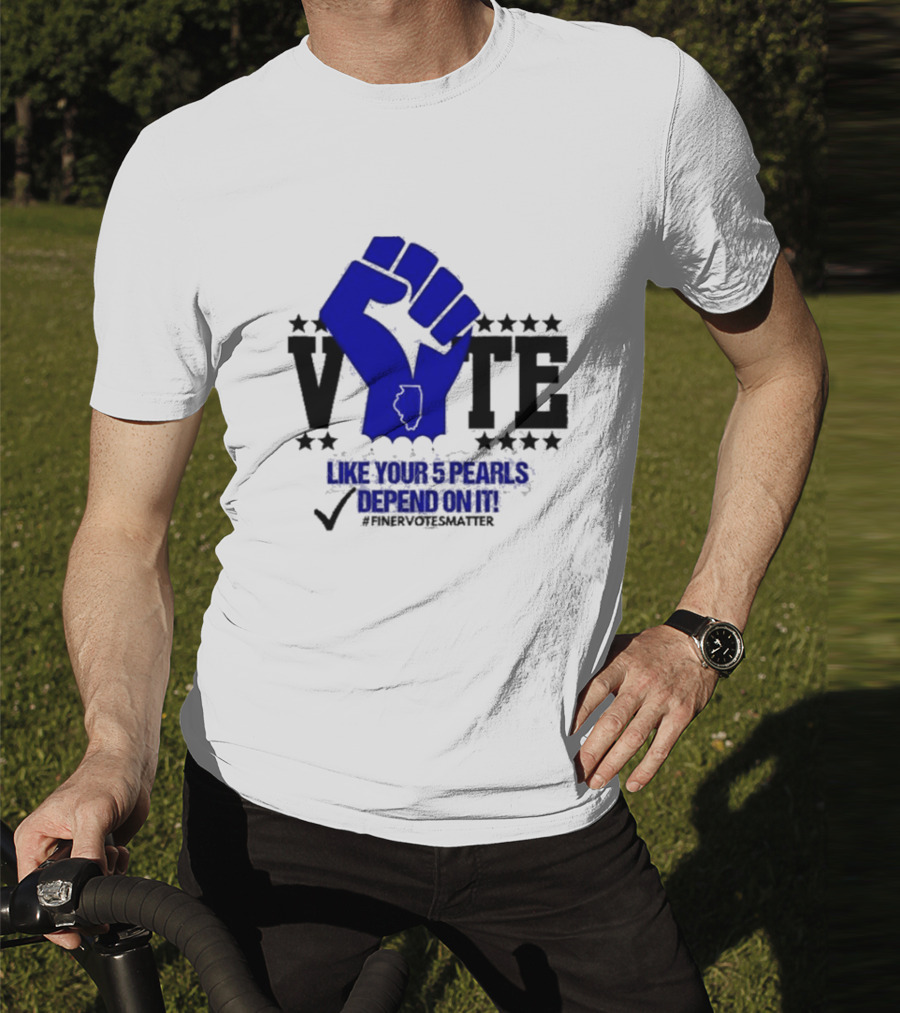 VOTE Like Your 5 Pearls Depend On It #Finervotesmatter Fist And Stars T-Shirt