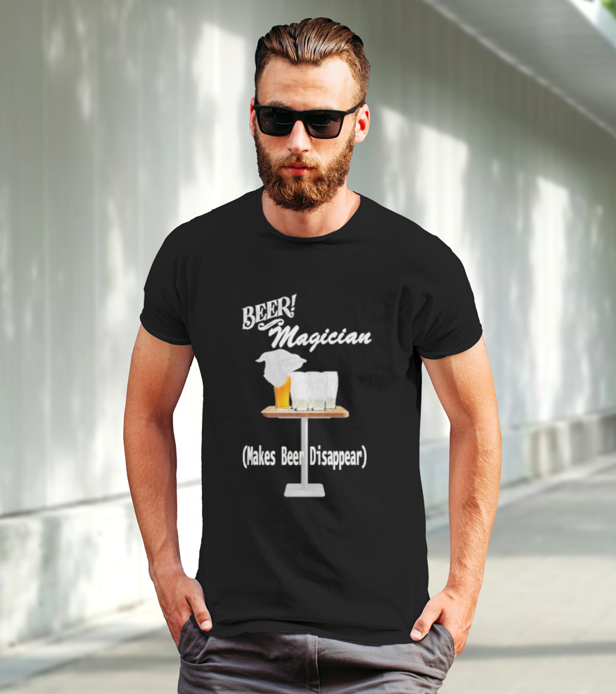 Beer Magician Magic Trick Makes Beer Disappear With Four Empty Glasses T-Shirt