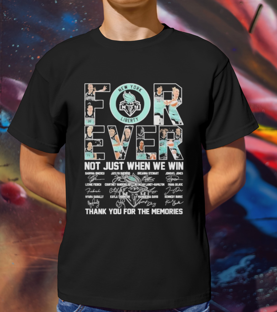 New York Liberty Forever Not Just When We Win Thank You For The Memories T-Shirt