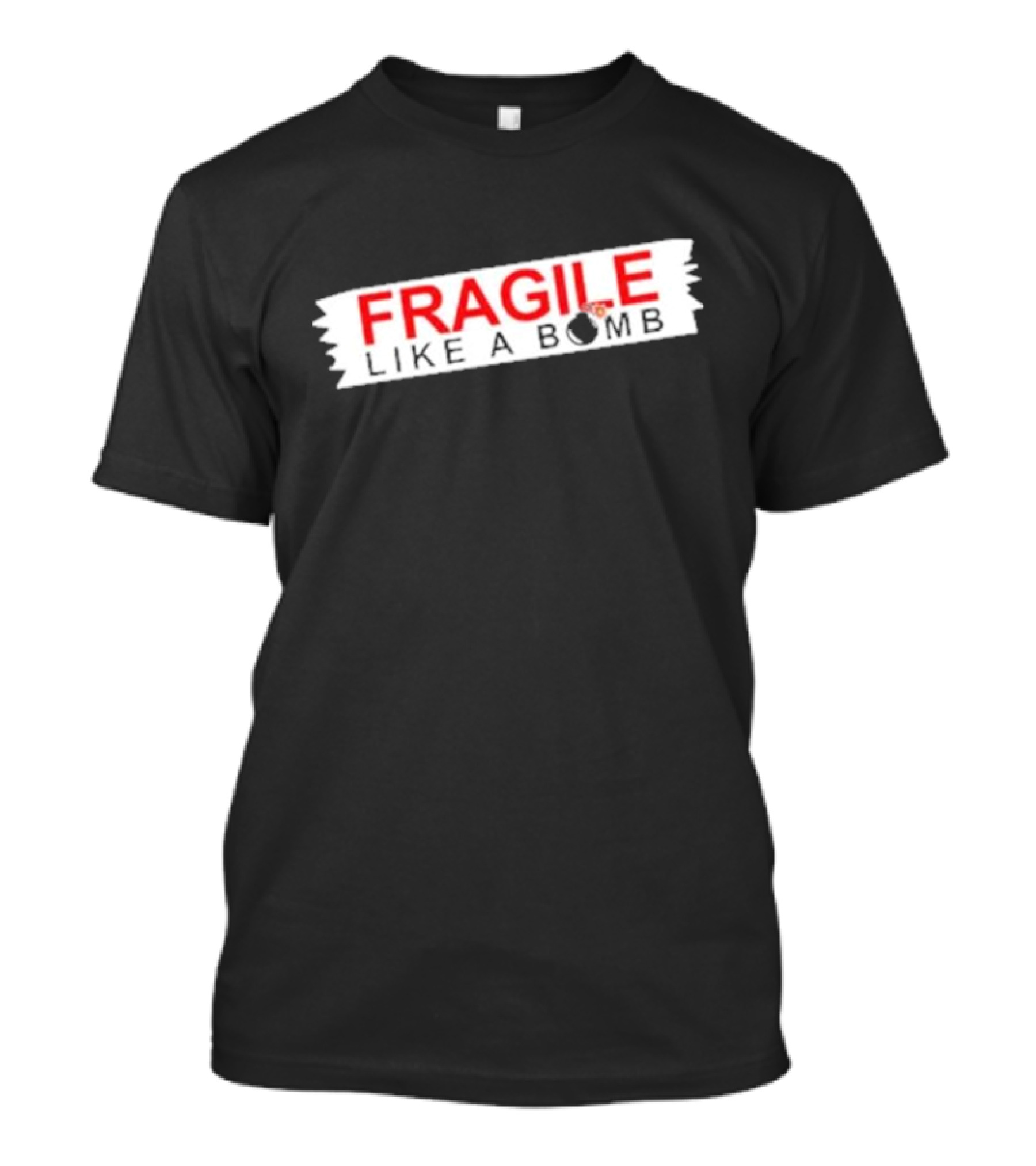 FRAGILE LIKE A BOMB With Explosive T-Shirt