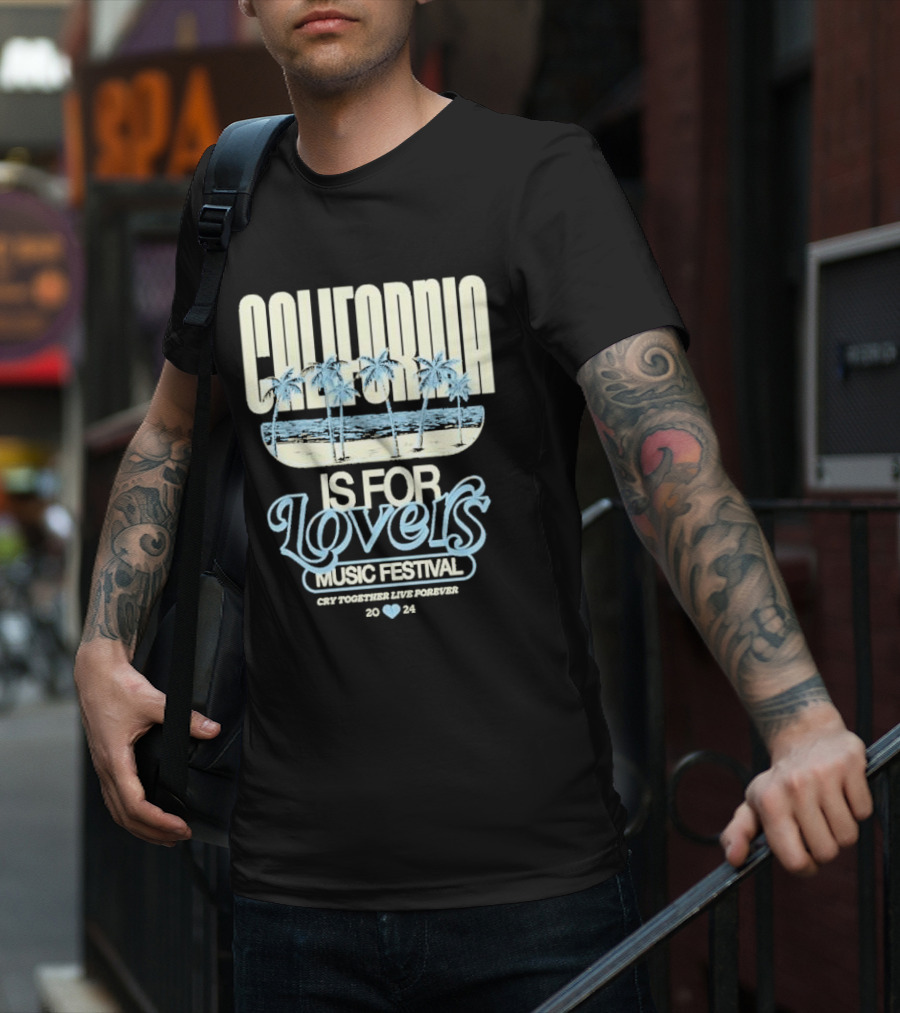 California Is For Lovers Music Festival Cry Together Live Forever T-Shirt