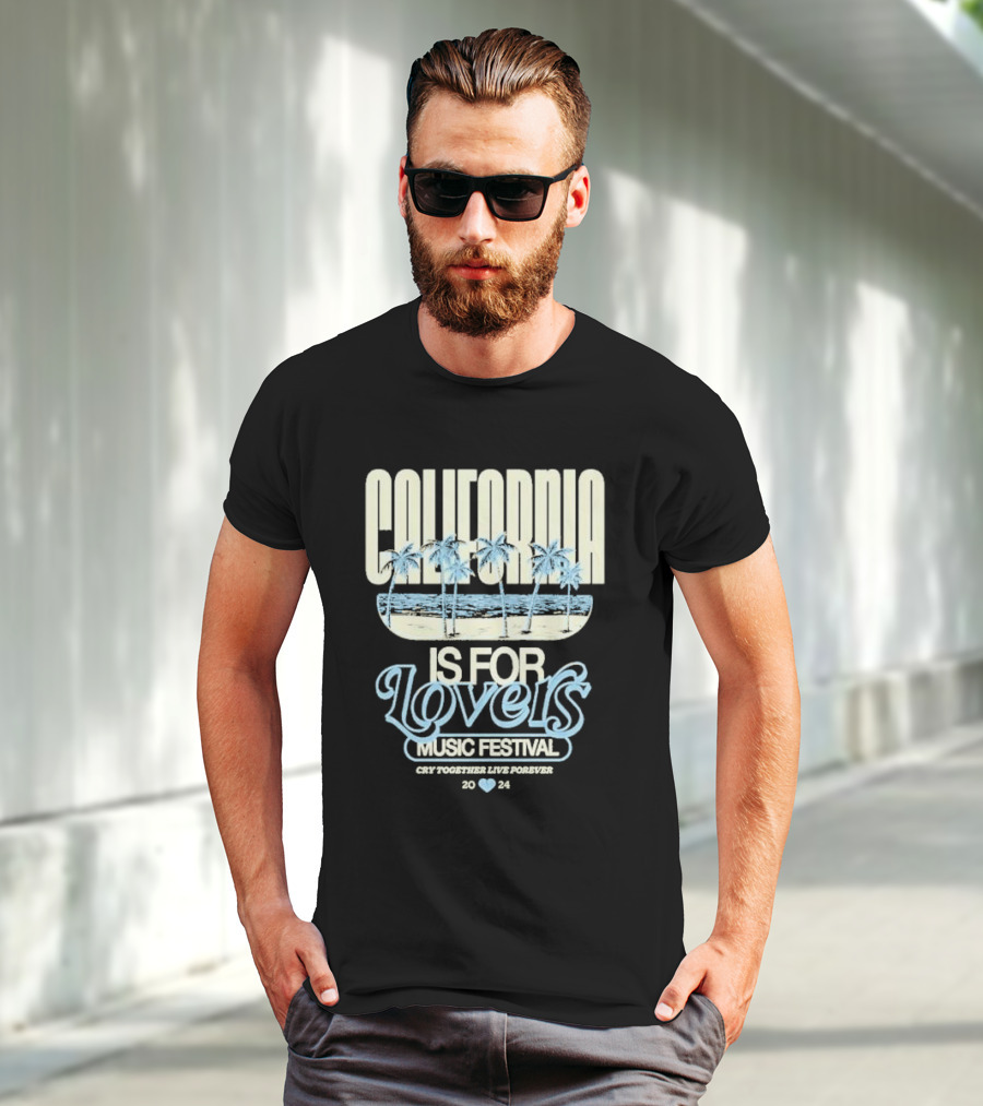California Is For Lovers Music Festival Cry Together Live Forever T-Shirt