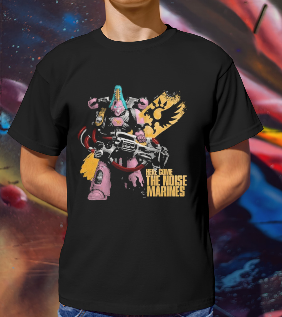 Here Come The Noise Marines Warhammer 40K Space Marine T-Shirt