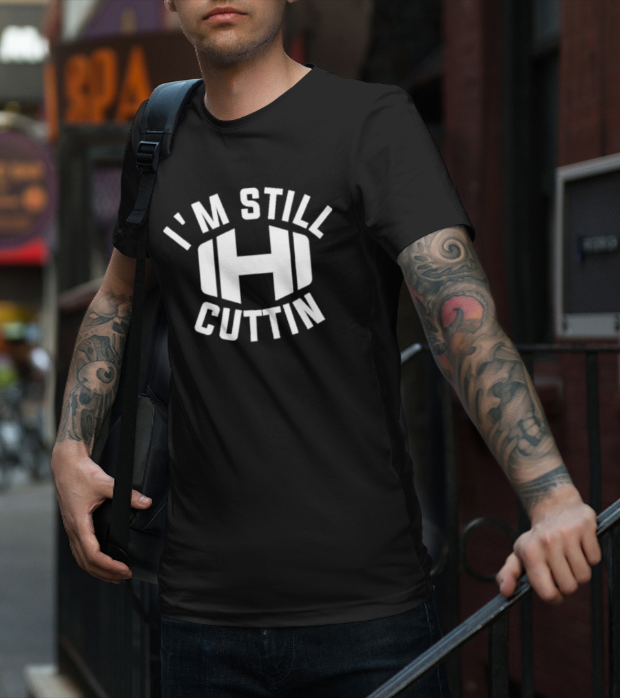 I'm Still Cuttin H Weight Plate T-Shirt