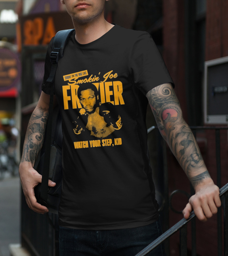 Smoke On The Mic Like Smokin’ Joe Frazier Watch Your Step Kid T-Shirt