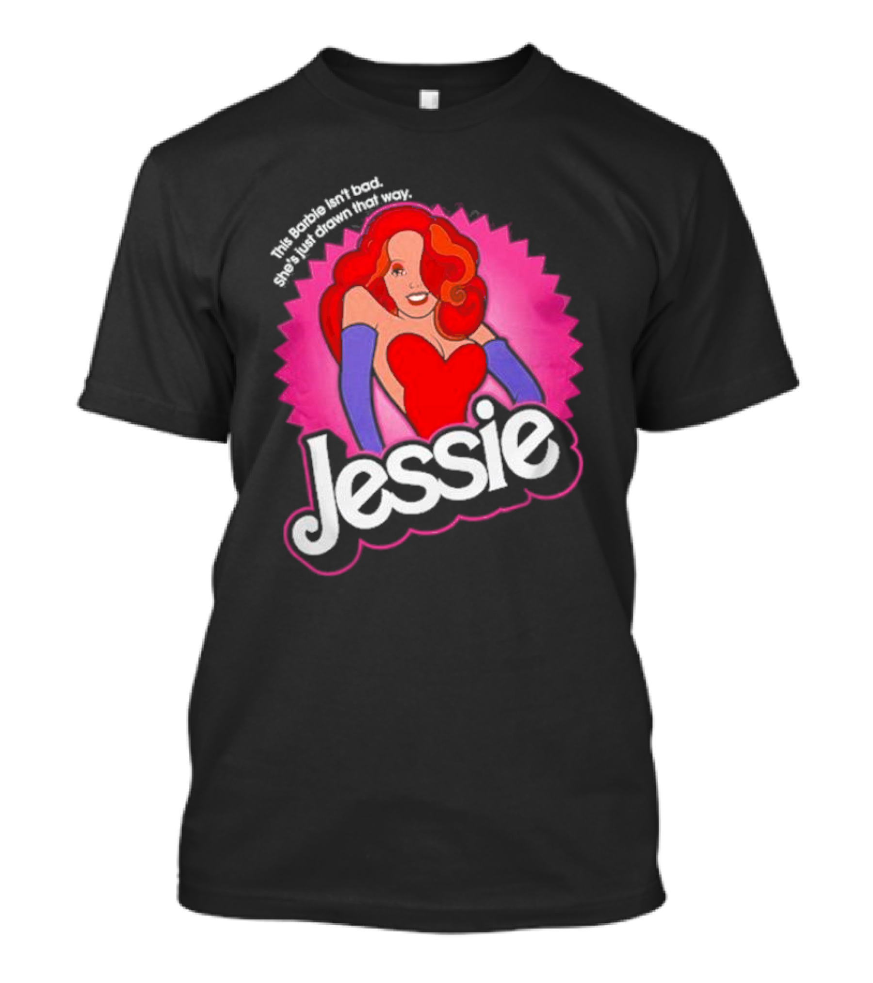 This Barbie Isn't Bad She's Just Drawn That Way Jessie T-Shirt