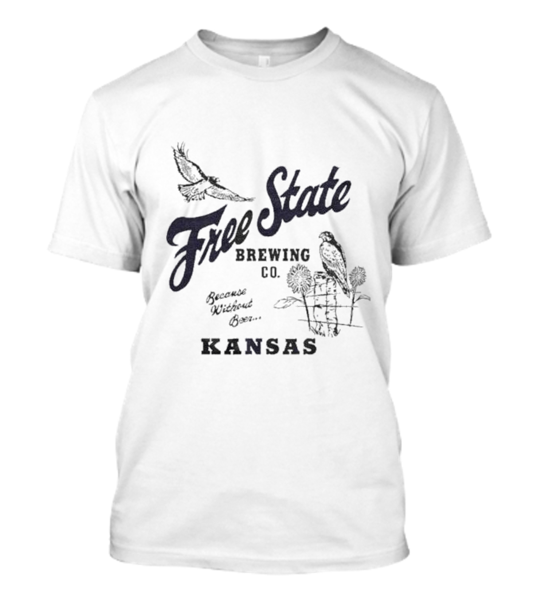 Free State Brewing Co Kansas Because Without Beer T-Shirt