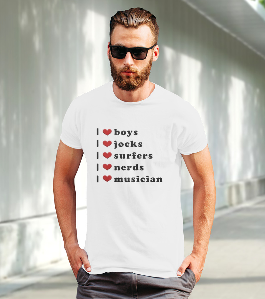 I Love Boys I Love Jocks I Love Surfers I Love Nerds I Love Musician T-Shirt