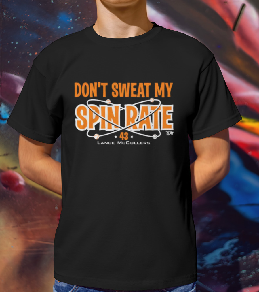 Don't Sweat My Spin Rate Lance McCullers 43 Baseball T-Shirt