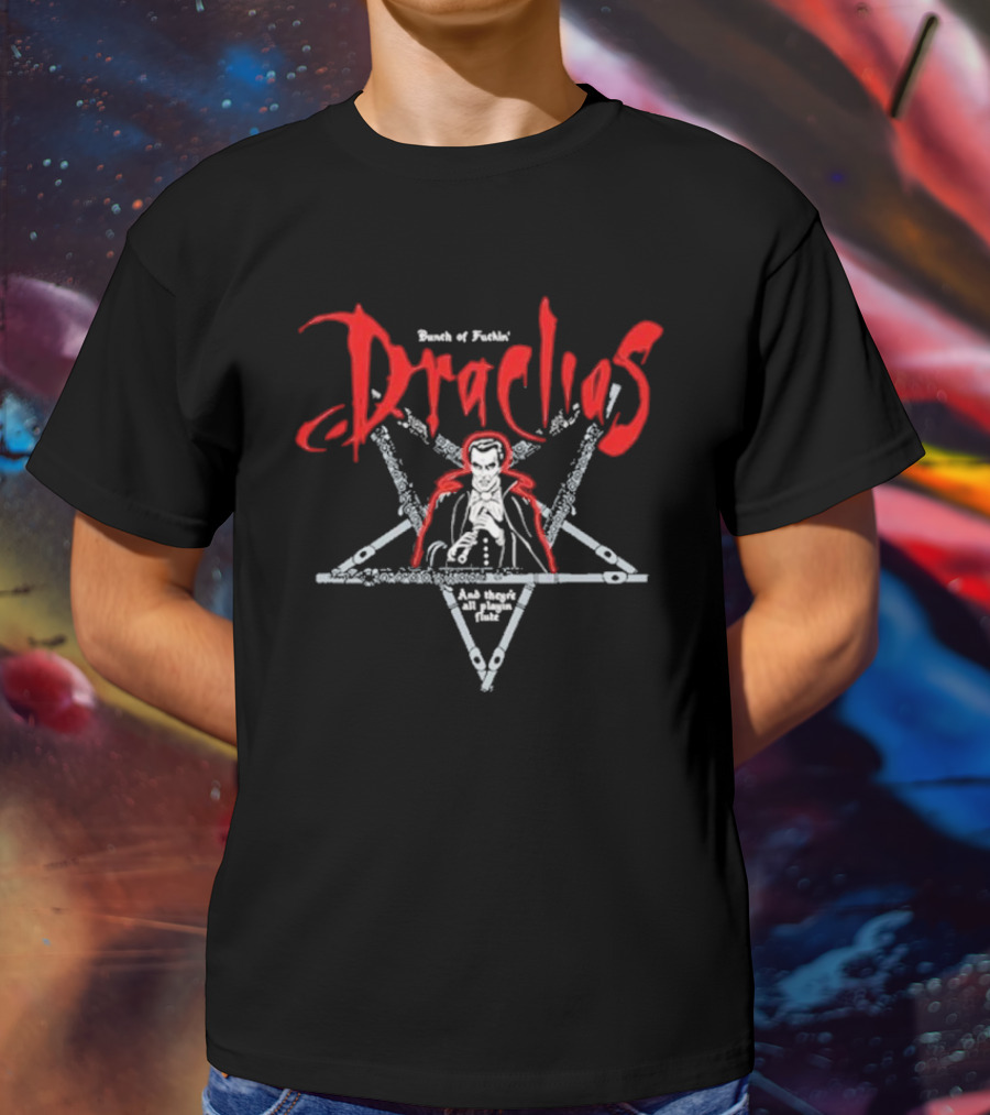 Bunch Of Fuckin' Draculas And They're All Playin' Flute T-Shirt