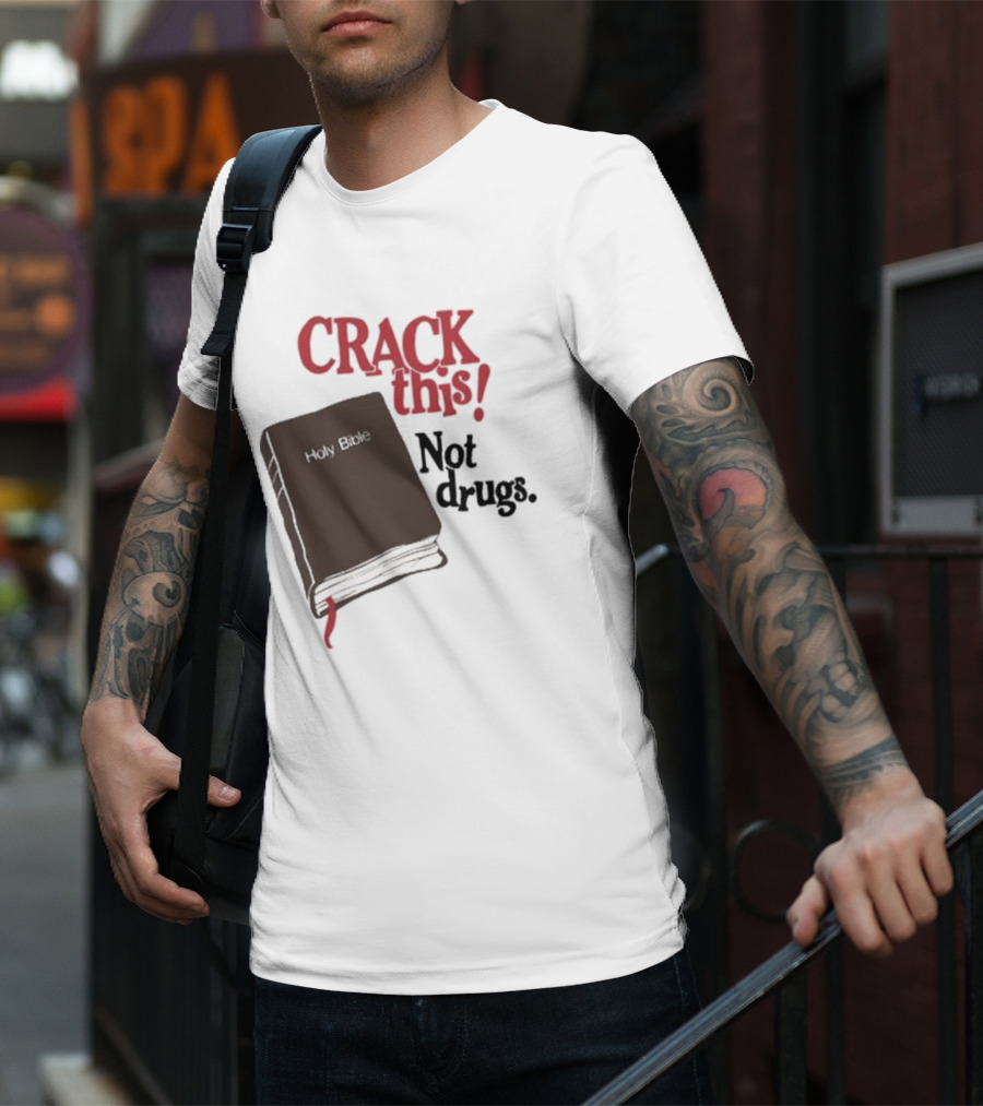 CRACK This Holy Bible Not Drugs T-Shirt
