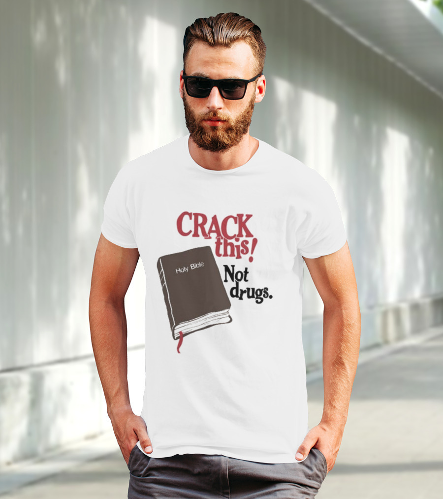 CRACK This Holy Bible Not Drugs T-Shirt