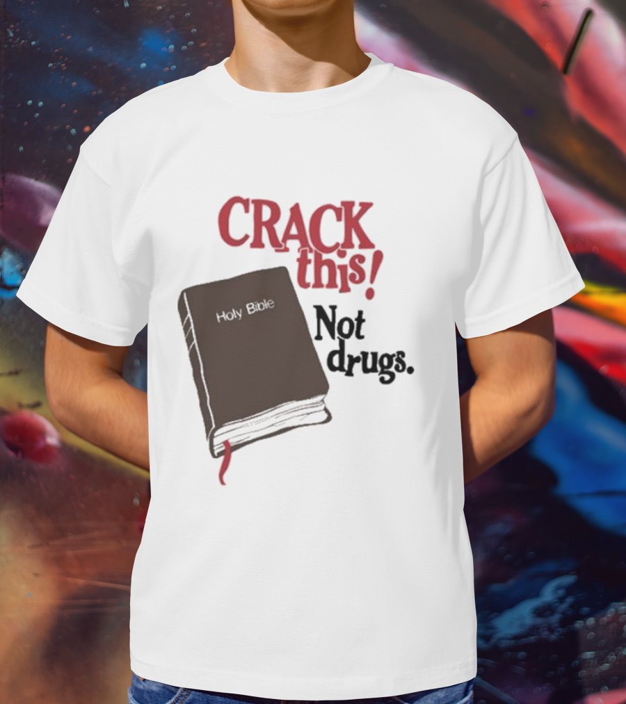 CRACK This Holy Bible Not Drugs T-Shirt