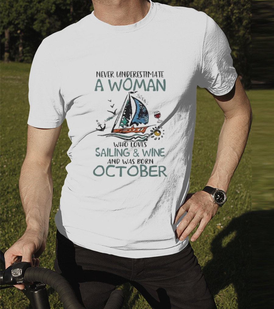 Never Underestimate A Woman Who Loves Sailing And Wine And Was Born October T-Shirt