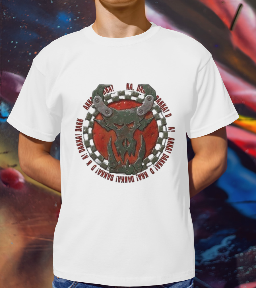 Orks Goff Mork Dakka Dakka Dakka Logo Ka Dakka Dakka Dakka Dakka Dakka Dakka Dakka Dakka Dakka Dakka Dakka Dakka T-Shirt